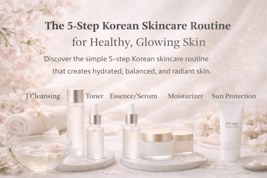 The 5-Step Korean Skincare Routine for Healthy, Glowing Skin